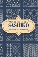 An A To Z Guide On Sashiko Patterns, Projects And Inspirations: Sashiko For Beginners null Book Cover