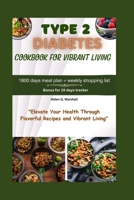 TYPE 2 DIABETES COOKBOOK FOR VIBRANT LIVING: "Elevate Your Health Through Flavorful Recipes and Vibrant Living" B0CWCYXS9P Book Cover