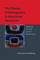 The Poetics of Ethnography in Martinican Narratives: Exploring the Self and the Environment 0813935121 Book Cover
