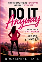 DO IT ANYWAY: Become the Woman You Can Count On B0H789T84S Book Cover