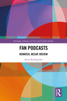 Fan Podcasts: Rewatch, Recap, Review (Routledge Advances in Fan and Fandom Studies) 1032721944 Book Cover