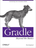 Gradle Beyond the Basics: Customizing Next-Generation Builds 1449304672 Book Cover