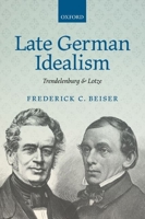 Late German Idealism: Trendelenburg and Lotze 0198777558 Book Cover