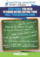 Getting Started With Apps: Everything You Need To Know Before Buying Your First Programming Book 1495295281 Book Cover