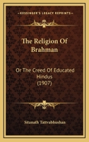 The Religion Of Brahman: Or The Creed Of Educated Hindus 1279376538 Book Cover