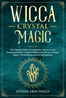 Wicca Crystal Magic: The Ultimate Guide to Crystal Spells, Wiccan Crystal Healing and Rituals. A Book of Shadows for Wiccans, Witches, Pagans, Witchcraft practitioners and beginners. 1693418339 Book Cover