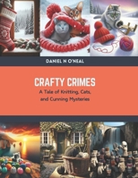 Crafty Crimes: A Tale of Knitting, Cats, and Cunning Mysteries B0CSBCNW5V Book Cover