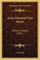 Anno Dazumal und heute: Meraner Skizzen von Carl Wolf 1160788197 Book Cover
