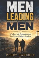 Men Leading Men: Wisdom and Encouragement For Men's Ministry Leaders B0H4LF6W32 Book Cover