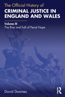 The Official History of Criminal Justice in England and Wales: Volume III: The Rise and Fall of Penal Hope 0367653990 Book Cover