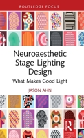 Neuroaesthetic Stage Lighting Design: What Makes Good Light 1032970537 Book Cover