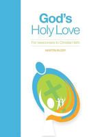 God's Holy Love: For Newcomers to Christian Faith 0992537622 Book Cover