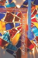 Unsuccessfully Single: “A journey to healing, self-worth, and wholeness” B0F4XT6RHX Book Cover