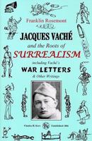 Jacques Vaché and the Roots of Surrealism: Including Vache's War Letters and other Writings 0882863215 Book Cover