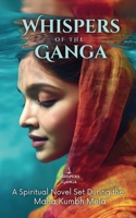 Whispers of the Ganga: A Mystical Novel Set During the Maha Kumbh Mela 616629882X Book Cover