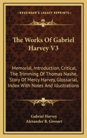 The Works of Gabriel Harvey. For the First Time Collected and Edited, With Memorial-introduction, Notes and Illustrations, etc.; Volume 3 B0BPWN3C5Y Book Cover