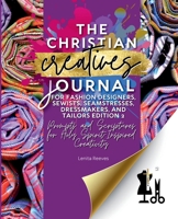 The Christian Creatives Journal © for Fashion Designers, Sewists, Seamstresses, Dressmakers, and Tailors Edition 2: Prompts and Scriptures for Holy Spirit-Inspired Creativity : (Inspirational Journal  1957190426 Book Cover