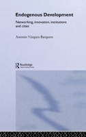 Endogenous Development: Networking, Innovation, Institutions and Cities (Studies in Devlopment Economics, 26) 0415285798 Book Cover