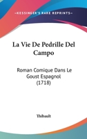 La Vie De Pedrille Del Campo: Roman Comique Dans Le Goust Espagnol (1718) 1104184001 Book Cover