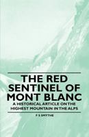 The Red Sentinel of Mont Blanc - A Historical Article on the Highest Mountain in the Alps 1447408969 Book Cover