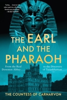 The Earl and the Pharaoh: From the Real Downton Abbey to the Discovery of Tutankhamun 0063578751 Book Cover