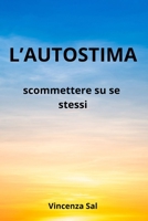 L’AUTOSTIMA: scommettere su se stessi (Italian Edition) B0GH8PS3BS Book Cover