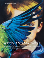 Witty and Macabre: The Legacy of Belgian Symbolism, Expressionism, and Surrealism in Contemporary Art 0764372785 Book Cover