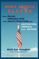 While America Sleeps: How Islam, Immigration and Indoctrination Are Destroying America From Within 0595435246 Book Cover