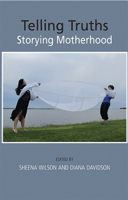 Telling Truths: Storying Motherhood 1927335426 Book Cover