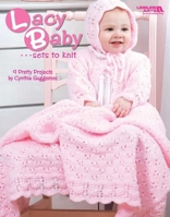 Lacy Baby Sets to Knit (Leisure Arts #4440) 1601406940 Book Cover