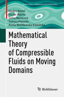 Mathematical Theory of Compressible Fluids on Moving Domains (Advances in Mathematical Fluid Mechanics) 3031833236 Book Cover