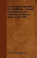 La Anarqu�a argentina y el caudillismo - Estudio psicol�gico de los or�genes nacionales, hasta el a�o XXIX 1446514811 Book Cover