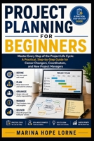Project Planning for Beginners: Master Every Step of the Project Life Cycle: A Practical, Step-by-Step Guide for Career Changers, Coordinators, and New Project Managers B0H6LBTPHP Book Cover