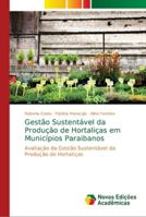 Gestão Sustentável da Produção de Hortaliças em Municípios Paraibanos: Avaliação da Gestão Sustentável da Produção de Hortaliças 613964786X Book Cover