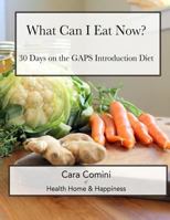 What Can I Eat Now: 30 Days on the GAPS Intro Diet 1796375438 Book Cover