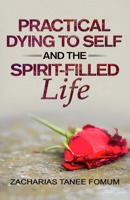 Practical Dying to Self and the Spirit-filled Life B0C9SF6BJY Book Cover