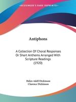 Antiphons: A Collection of Choral Responses or Short Anthems Arranged with Scripture Readings (Classic Reprint) 1436779588 Book Cover