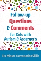 Follow-up  Questions and Comments for Kids with Autism & Asperger's: Six-Minute Thinking Skills 1989505082 Book Cover