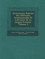 Dictionnaire Raisonn Des Difficults Grammaticales Et Littraires De La Langue Franaise, Volume 2 1286871506 Book Cover