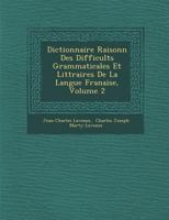 Dictionnaire Raisonn� Des Difficult�s Grammaticales Et Litt�raires De La Langue Fran�aise, Volume 2 1286871506 Book Cover