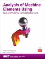 Analysis of Machine Elements Using SOLIDWORKS Simulation 2023 1630575631 Book Cover