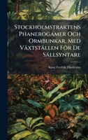 Stockholmstraktens Phanerogamer Och Ormbunkar, Med Växtställen För De Sällsyntare (Swedish Edition) 1023958929 Book Cover