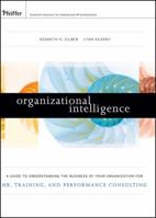Organizational Intelligence: A Guide to Understanding the Business of Your Organization for Hr, Training, and Performance Consulting 0470472316 Book Cover