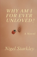 Why Am I For Ever Unloved: A Novel B0D83B7XH8 Book Cover