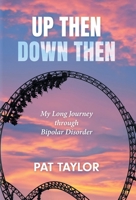 Up Then Down Then: My Long Journey through Bipolar Disorder 1038332117 Book Cover