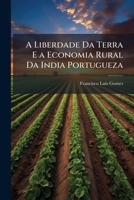 A Liberdade Da Terra E a Economia Rural Da India Portugueza - Primary Source Edition 1287957641 Book Cover