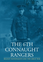 The 6th Connaught Rangers: Belfast Nationalists and the Great War 1903688353 Book Cover