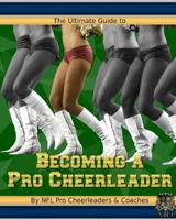 The Ultimate Guide to Becoming a Pro Cheerleader 1935649078 Book Cover