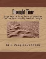 Drought Time: Sage Advice From Secular Proverbs for the Emotionally Parched Couple 1986967816 Book Cover