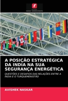 A Posi��o Estrat�gica Da India Na Sua Seguran�a Energ�tica 6203105945 Book Cover